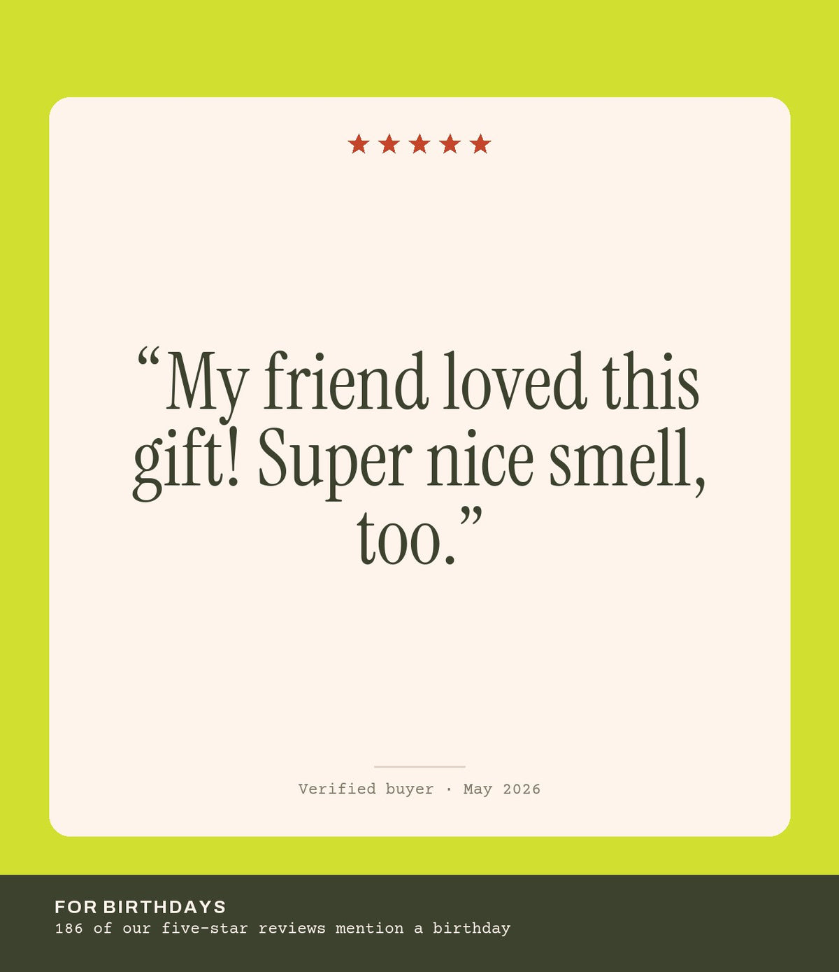 Verified buyer review: My friend loved this gift! Super nice smell, too.