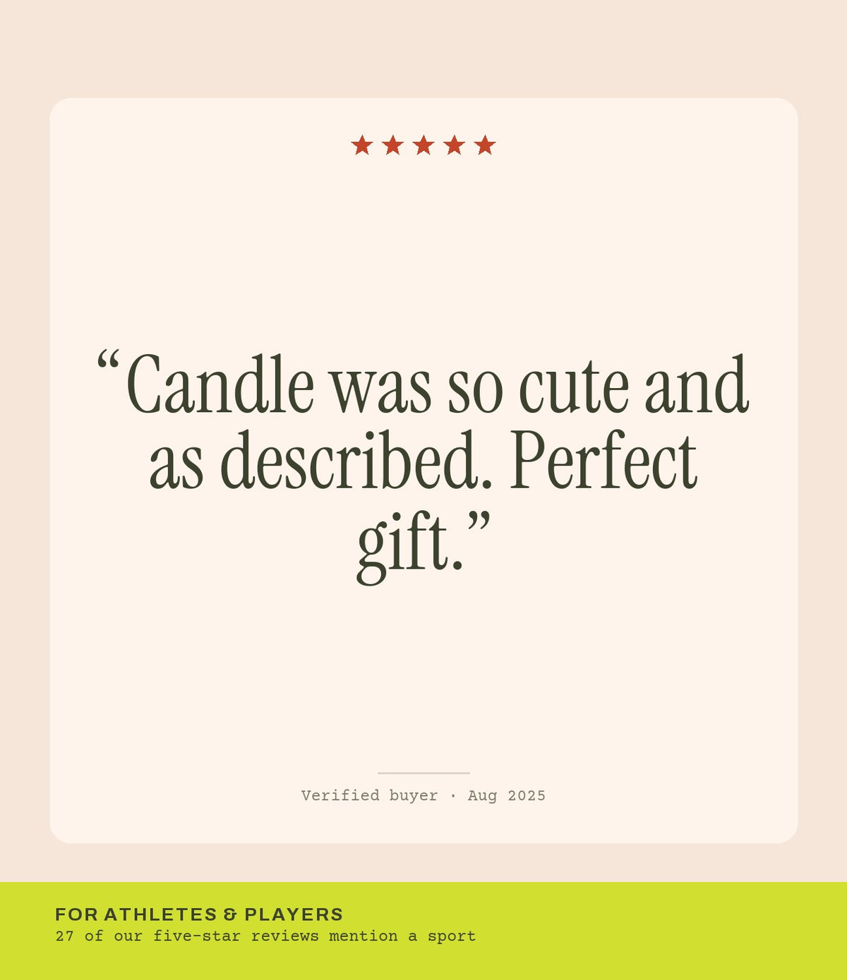 Verified buyer review: Candle was so cute and as described. Perfect gift.