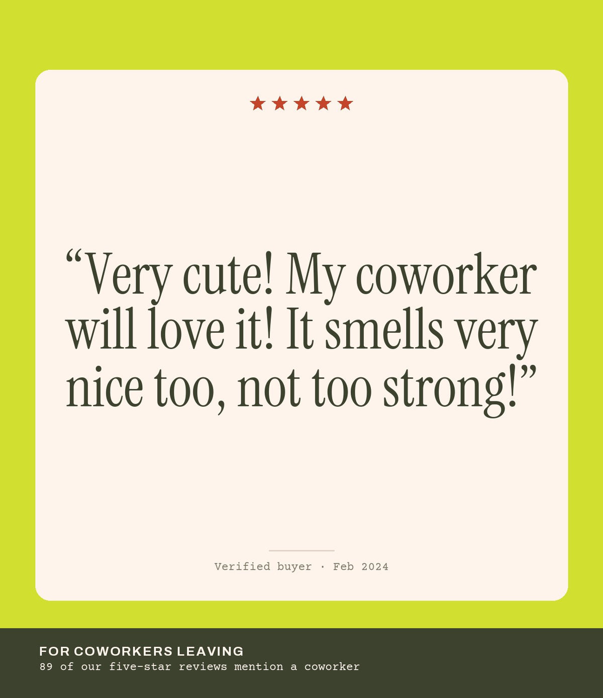 Verified buyer review: Very cute! My coworker will love it! It smells very nice too, not too strong!