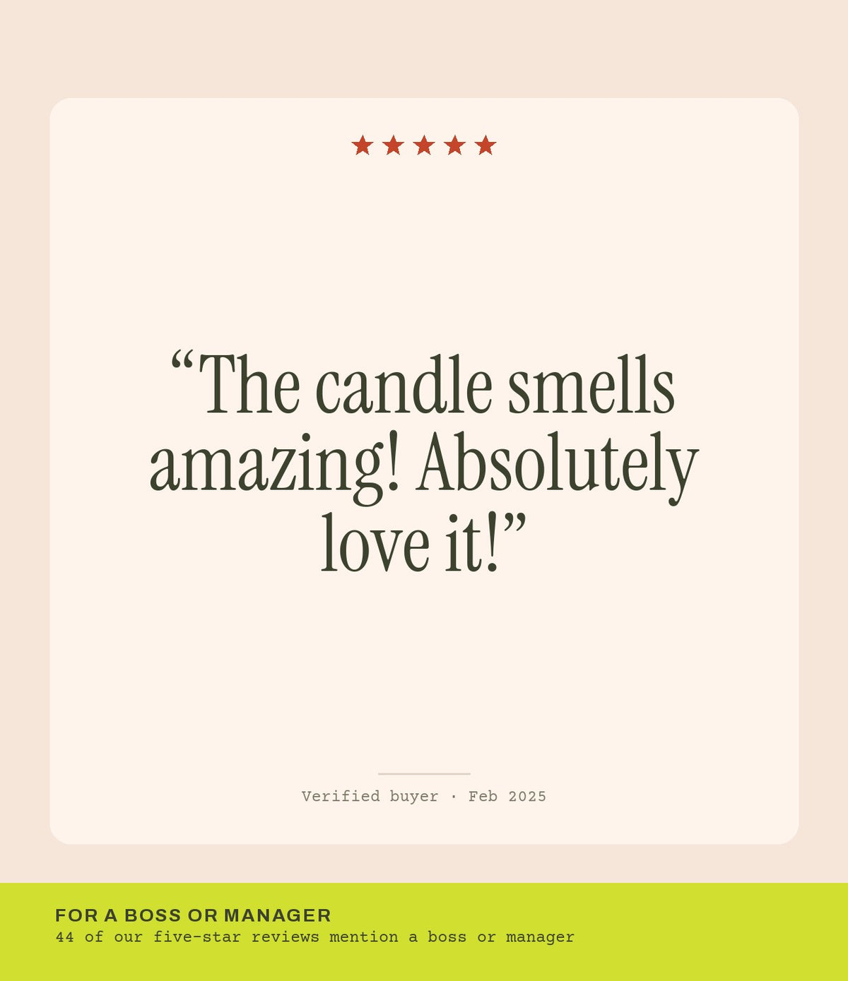 Verified buyer review: The candle smells amazing! Absolutely love it!