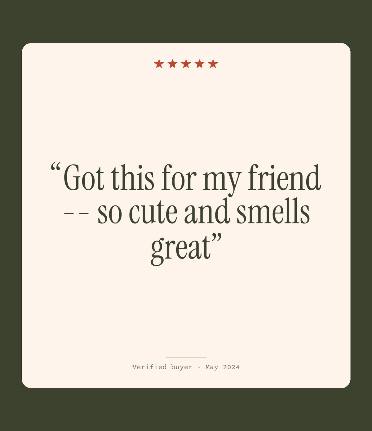 Verified buyer review: Got this for my friend -- so cute and smells great