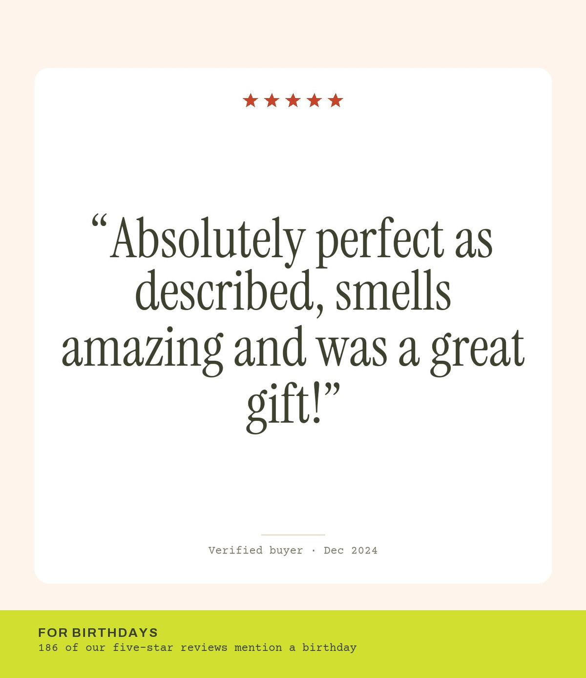 Verified buyer review: Absolutely perfect as described, smells amazing and was a great gift!