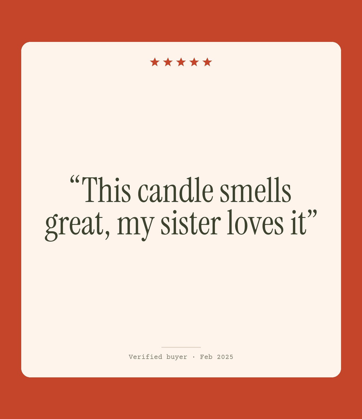 Verified buyer review: This candle smells great, my sister loves it