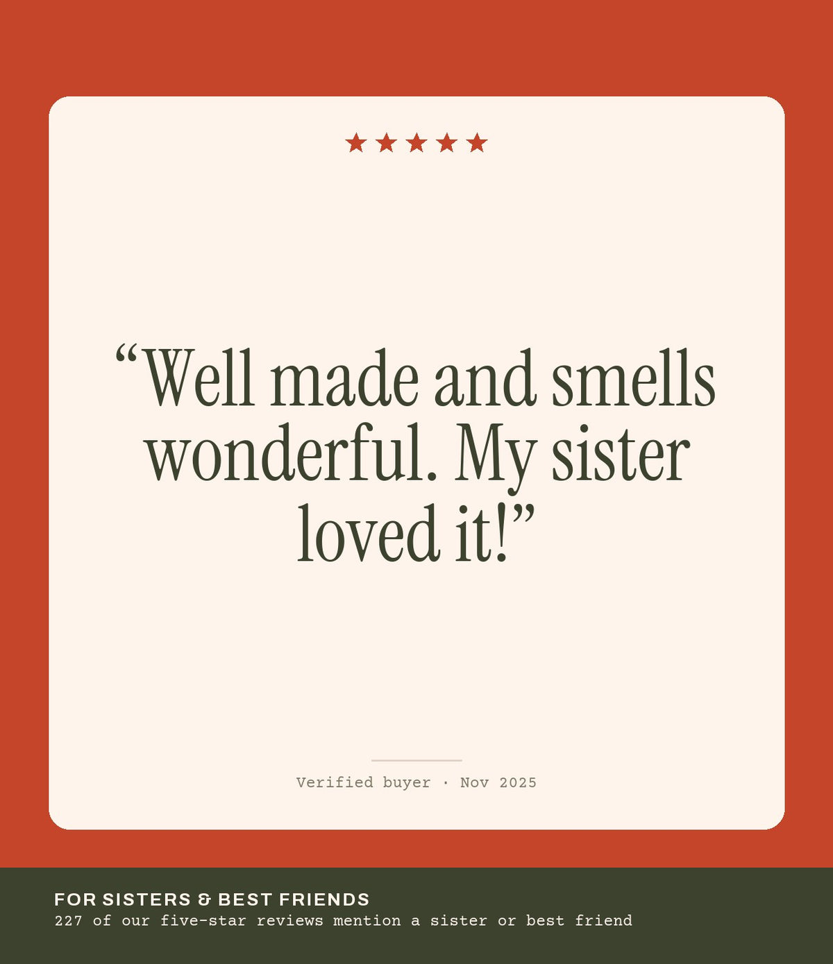 Verified buyer review: Well made and smells wonderful. My sister loved it!