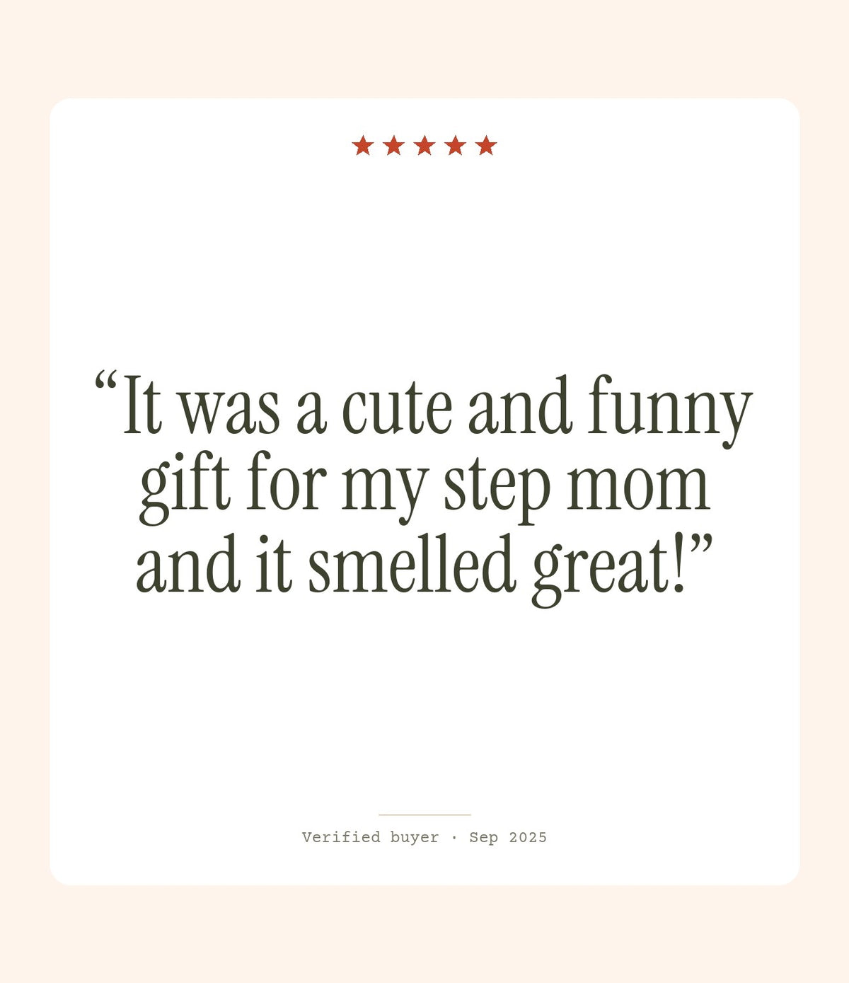 Verified buyer review: It was a cute and funny gift for my step mom and it smelled great!