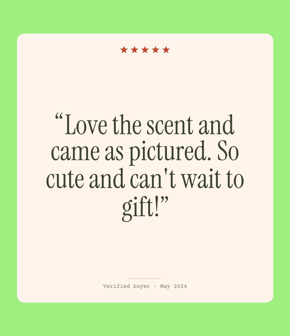 Verified buyer review: Love the scent and came as pictured. So cute and can't wait to gift!