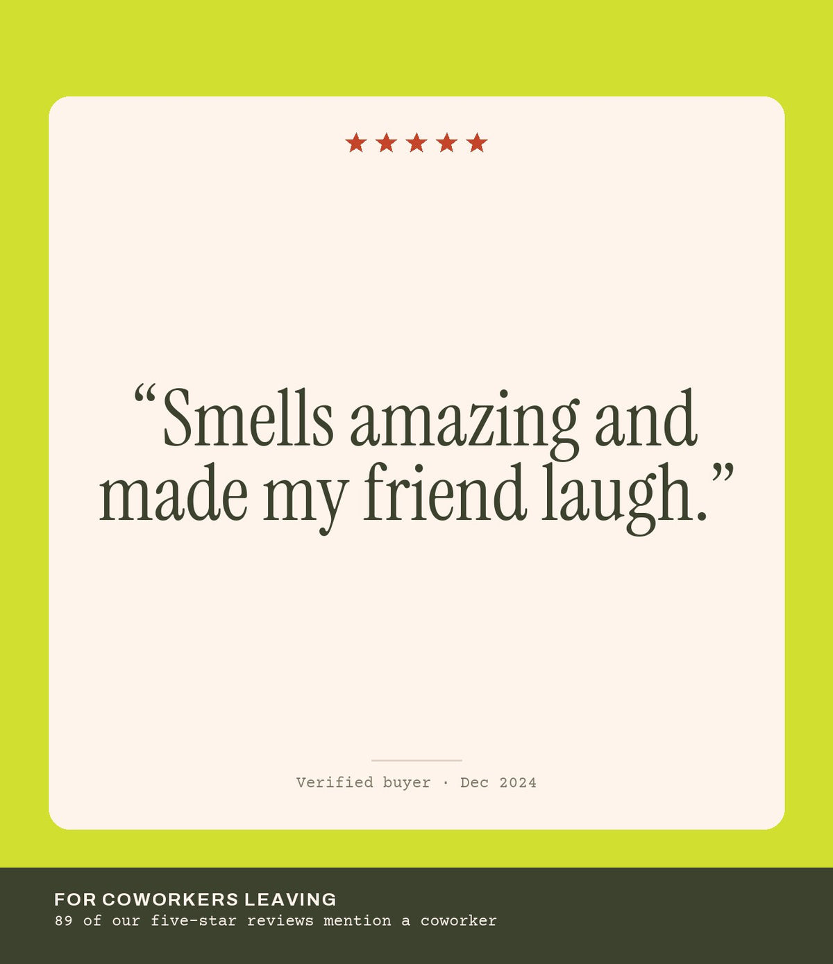 Verified buyer review: Smells amazing and made my friend laugh.