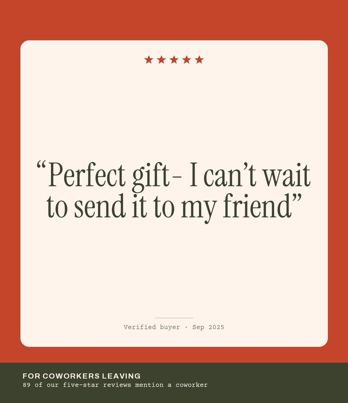 Verified buyer review: Perfect gift- I can’t wait to send it to my friend