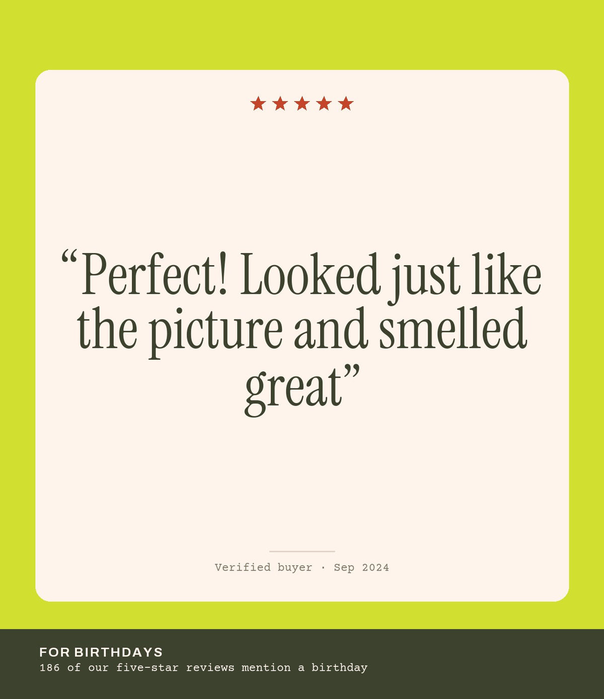 Verified buyer review: Perfect! Looked just like the picture and smelled great