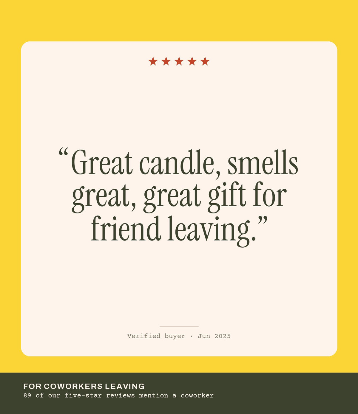 Verified buyer review: Great candle, smells great, great gift for friend leaving.
