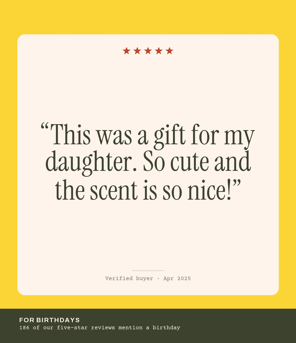 Verified buyer review: This was a gift for my daughter. So cute and the scent is so nice!