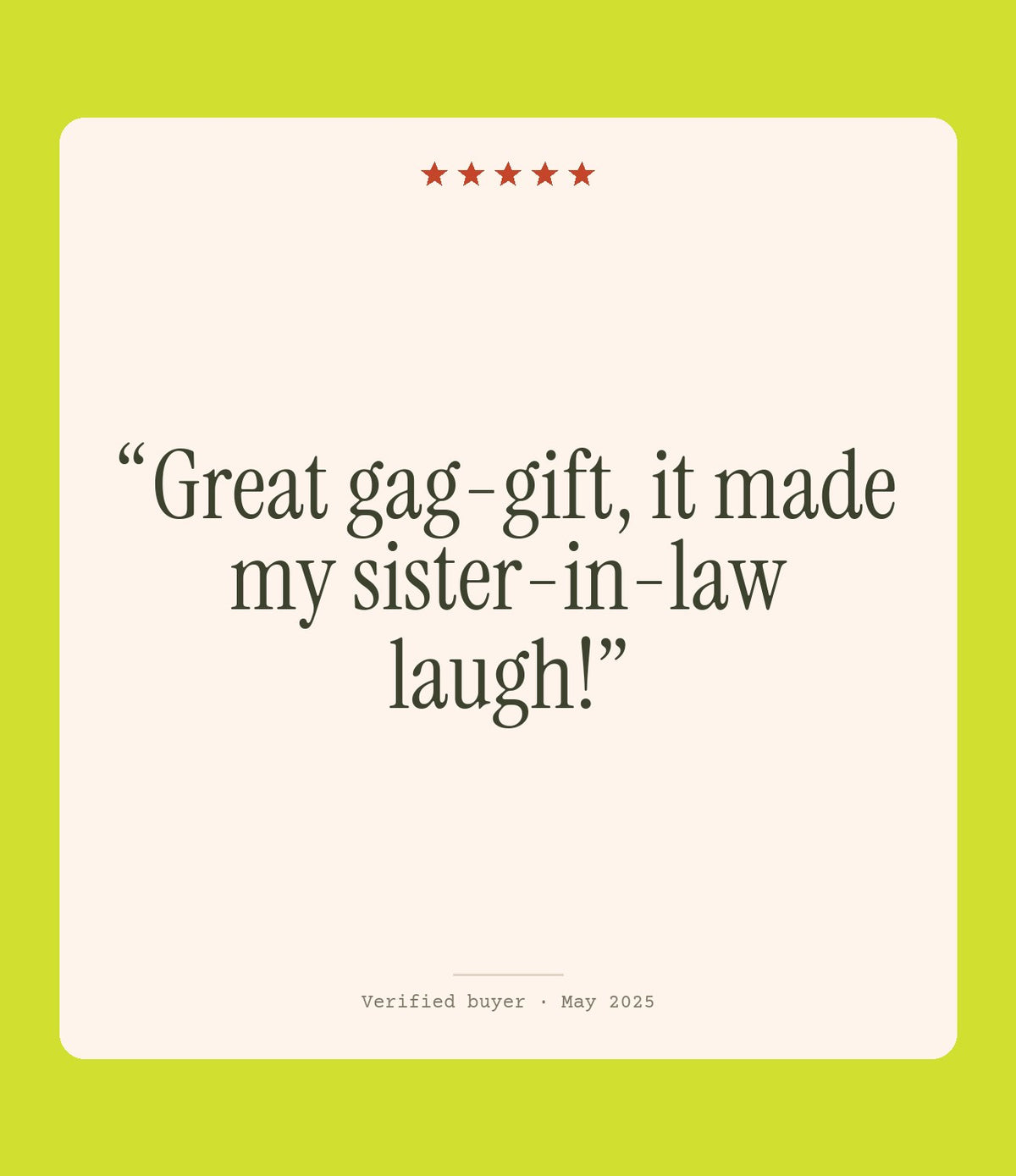 Verified buyer review: Great gag-gift, it made my sister-in-law laugh!