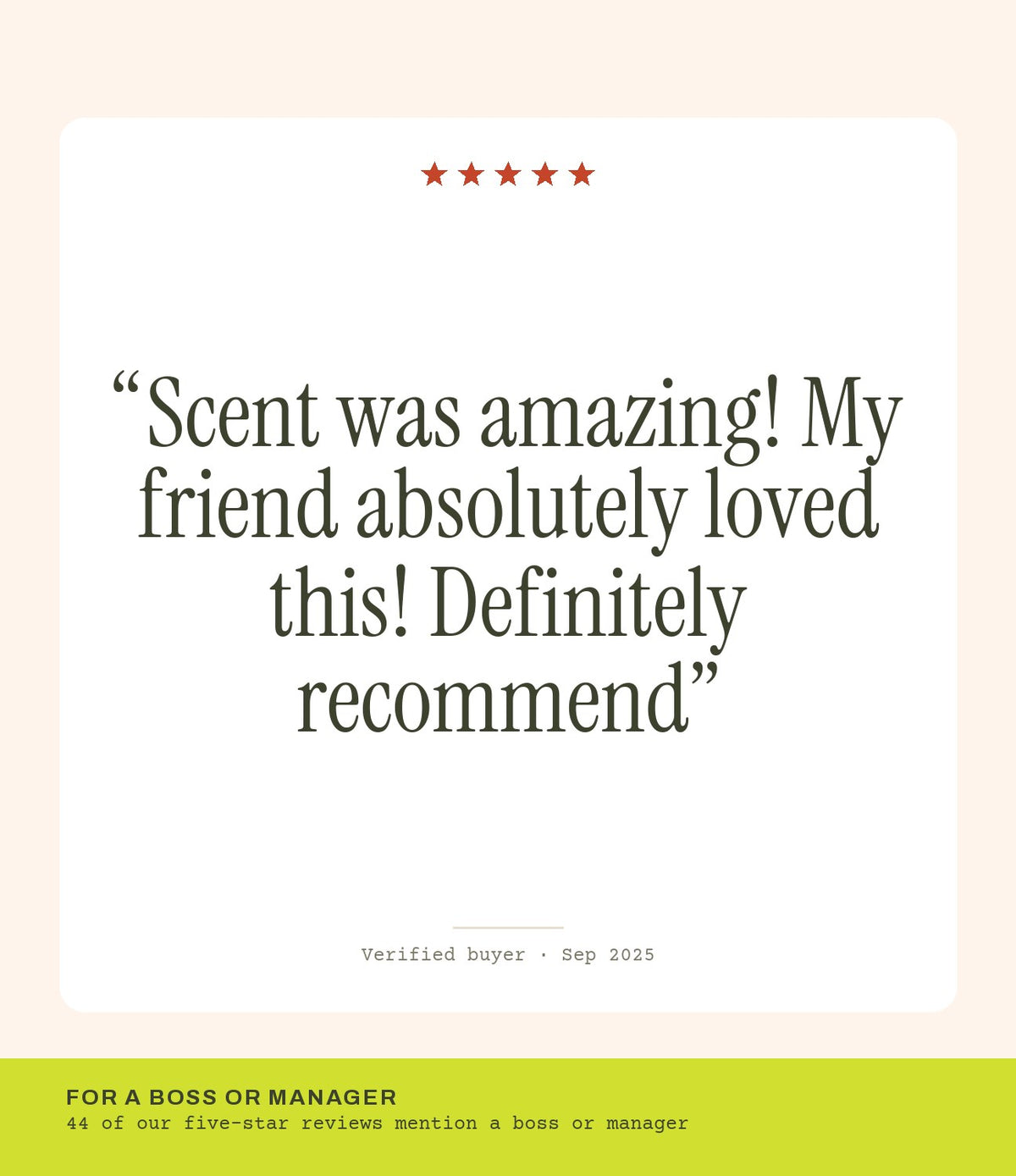 Verified buyer review: Scent was amazing! My friend absolutely loved this! Definitely recommend