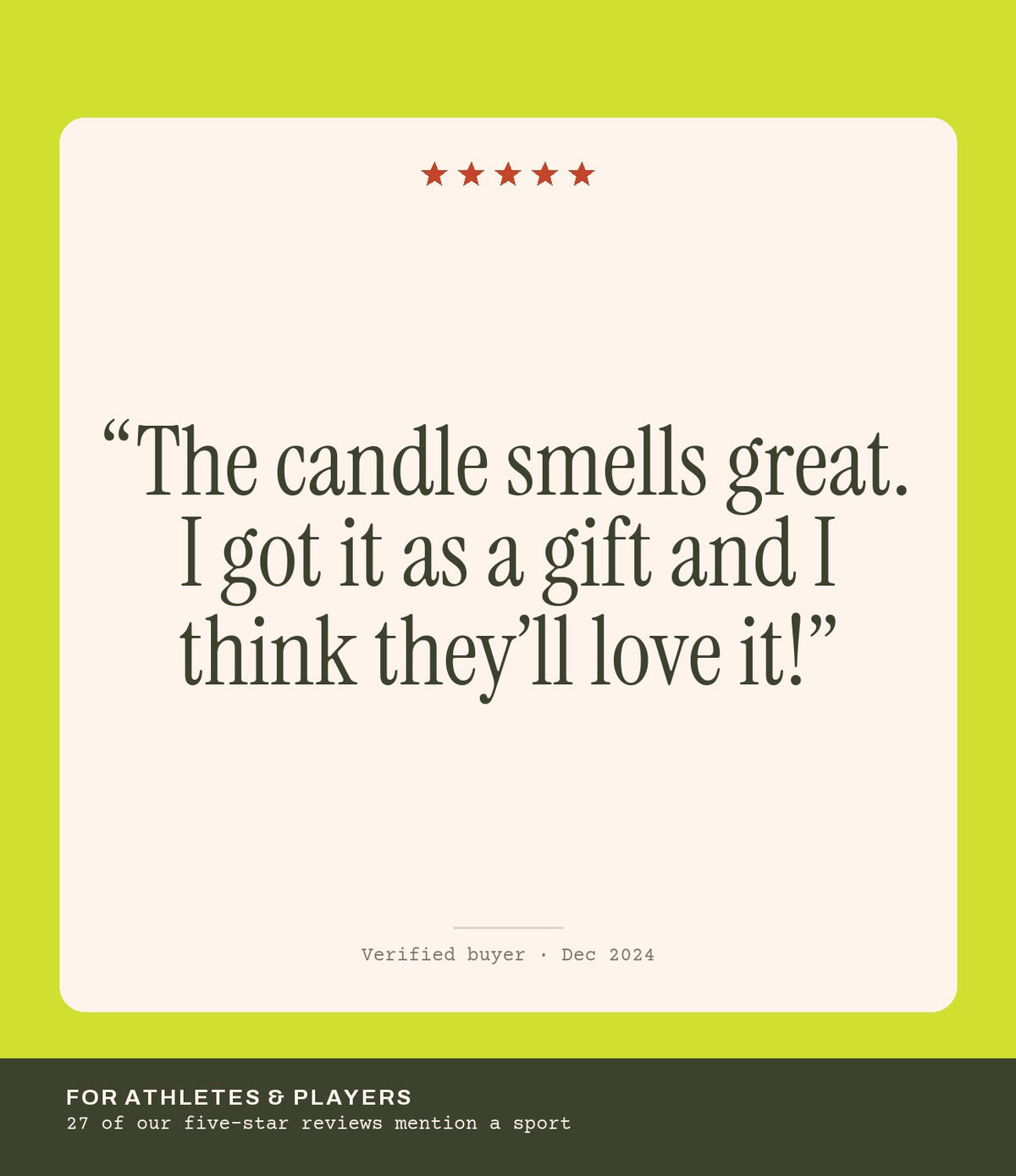 Verified buyer review: The candle smells great. I got it as a gift and I think they’ll love it!