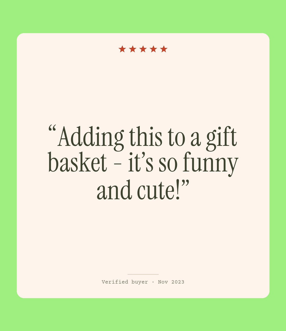 Verified buyer review: Adding this to a gift basket - it’s so funny and cute!