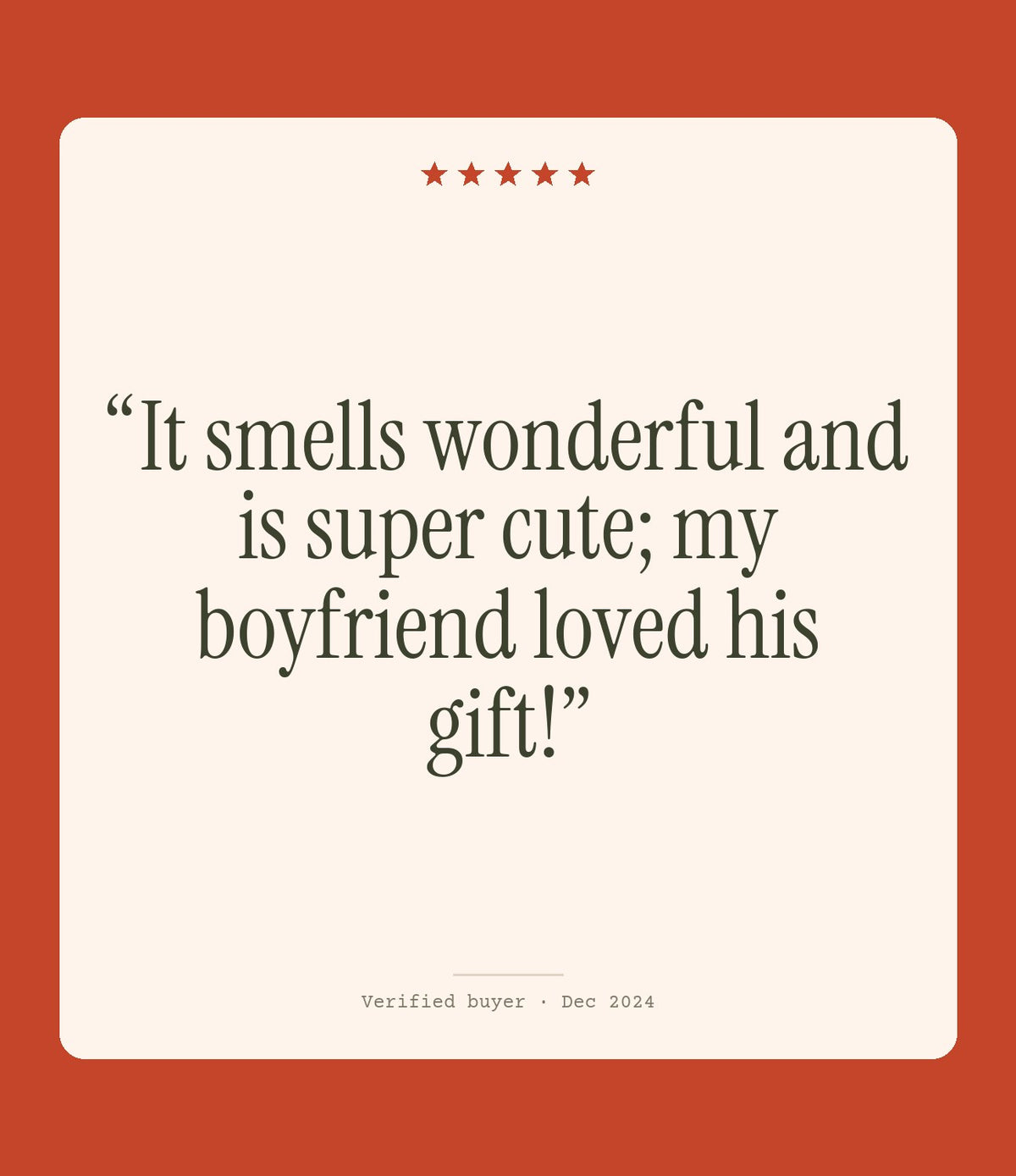 Verified buyer review: It smells wonderful and is super cute; my boyfriend loved his gift!