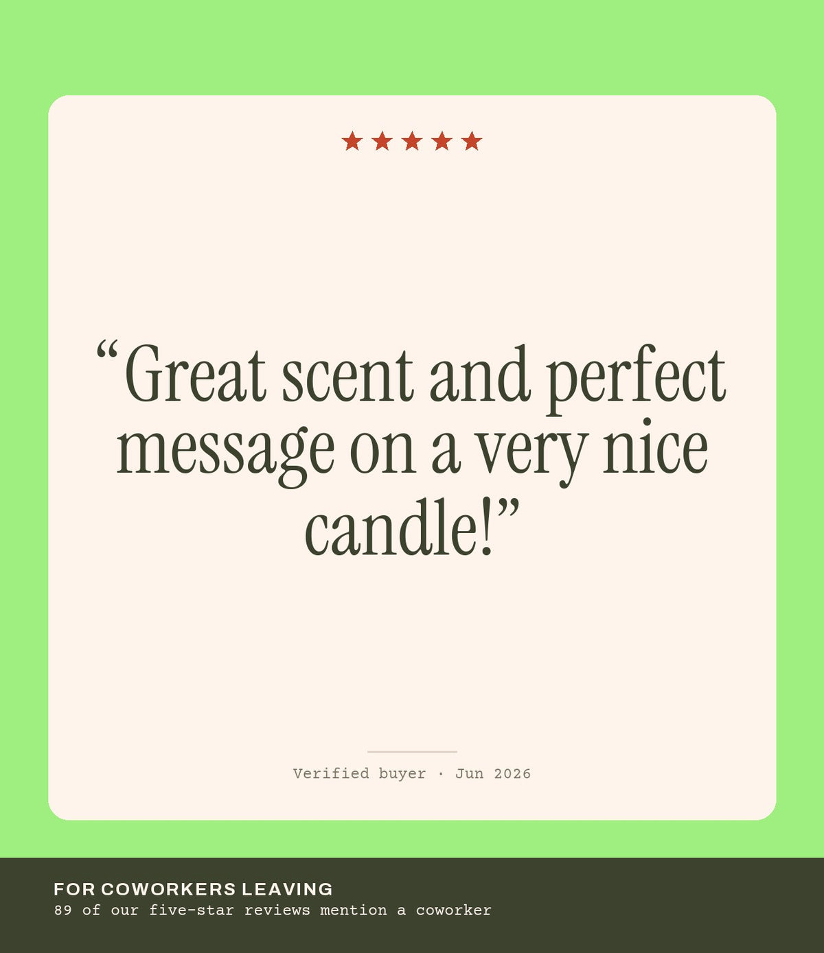 Verified buyer review: Great scent and perfect message on a very nice candle!