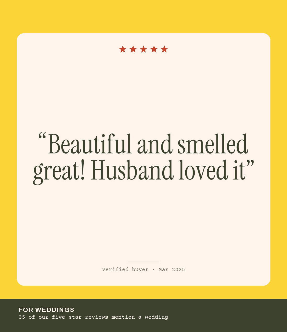 Verified buyer review: Beautiful and smelled great! Husband loved it
