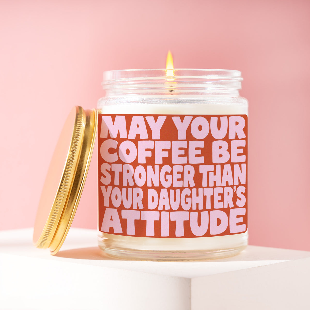 May Your Coffee Be Stronger Than Your Daughter's Attitude 9 oz soy candle with a brushed gold lid by James Wax