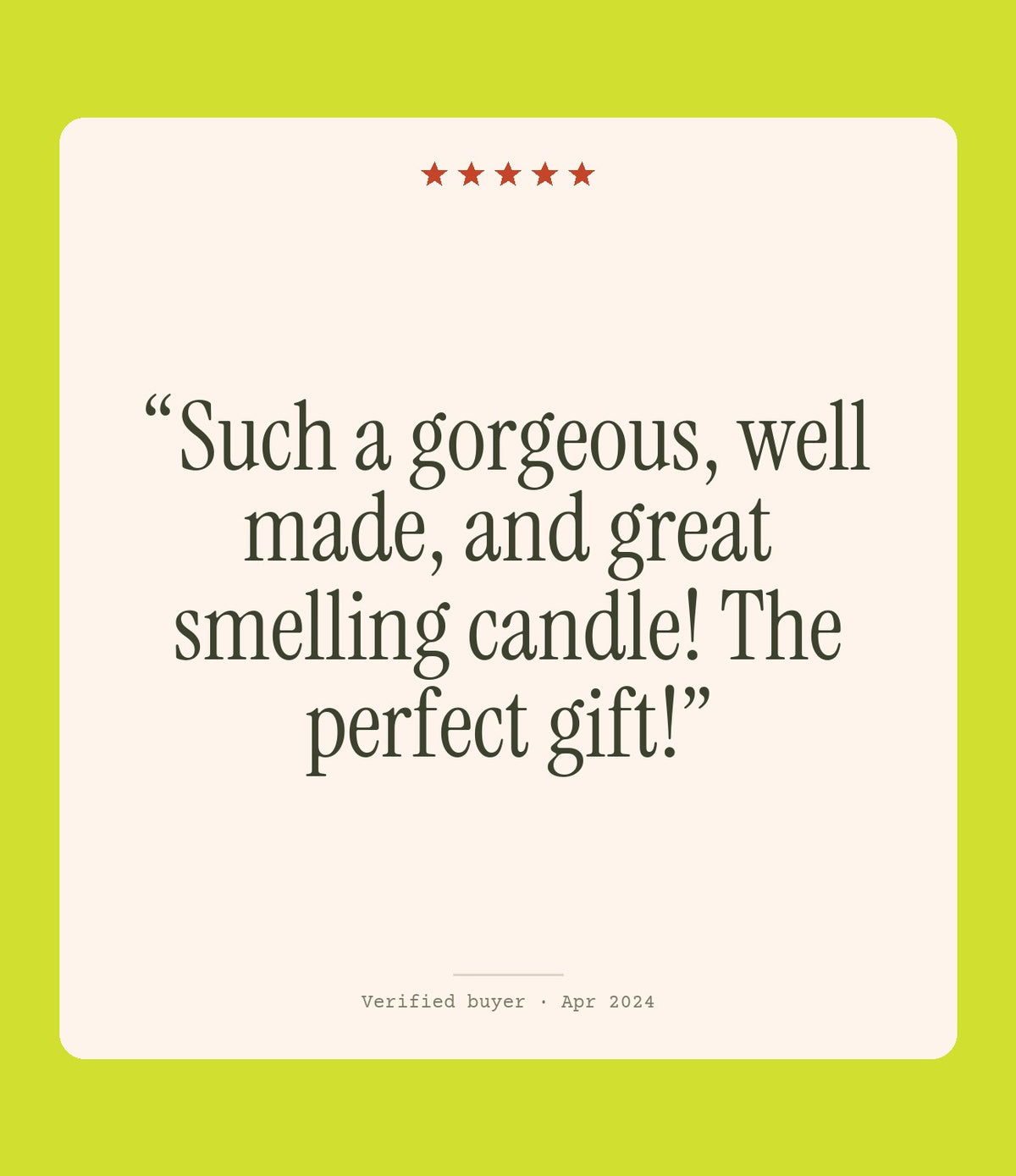 Verified buyer review: Such a gorgeous, well made, and great smelling candle! The perfect gift!