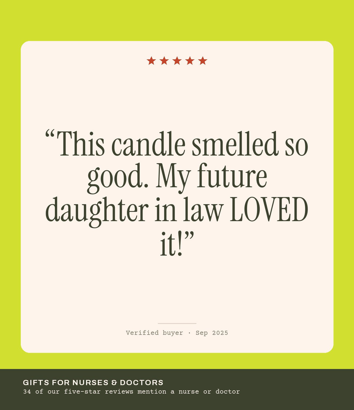 Verified buyer review: This candle smelled so good. My future daughter in law LOVED it!