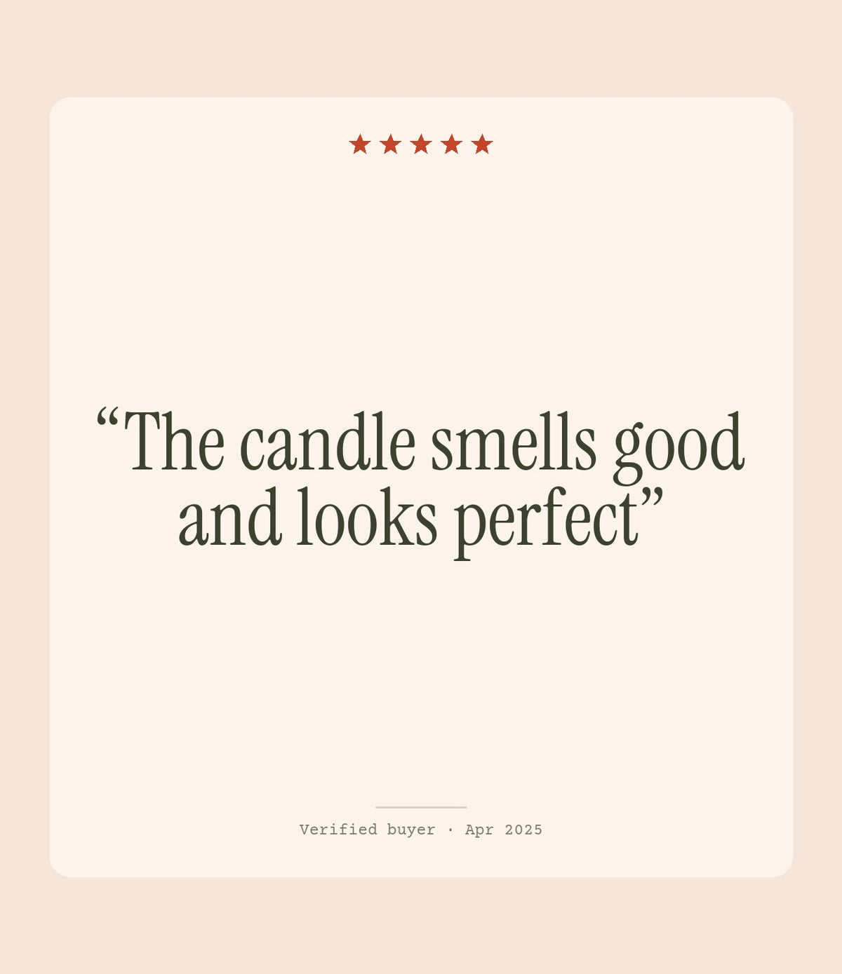 Verified buyer review: The candle smells good and looks perfect