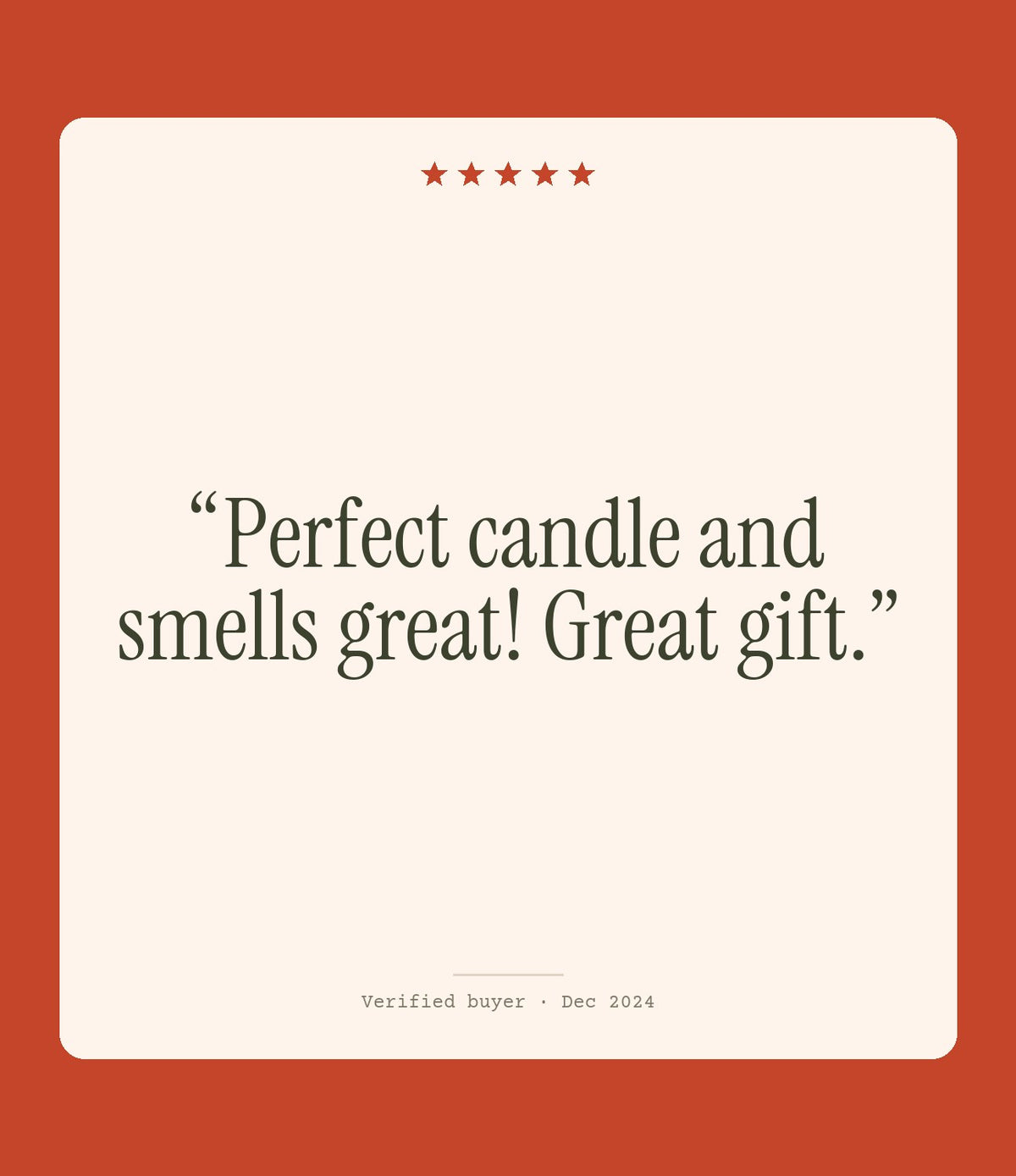 Verified buyer review: Perfect candle and smells great! Great gift.