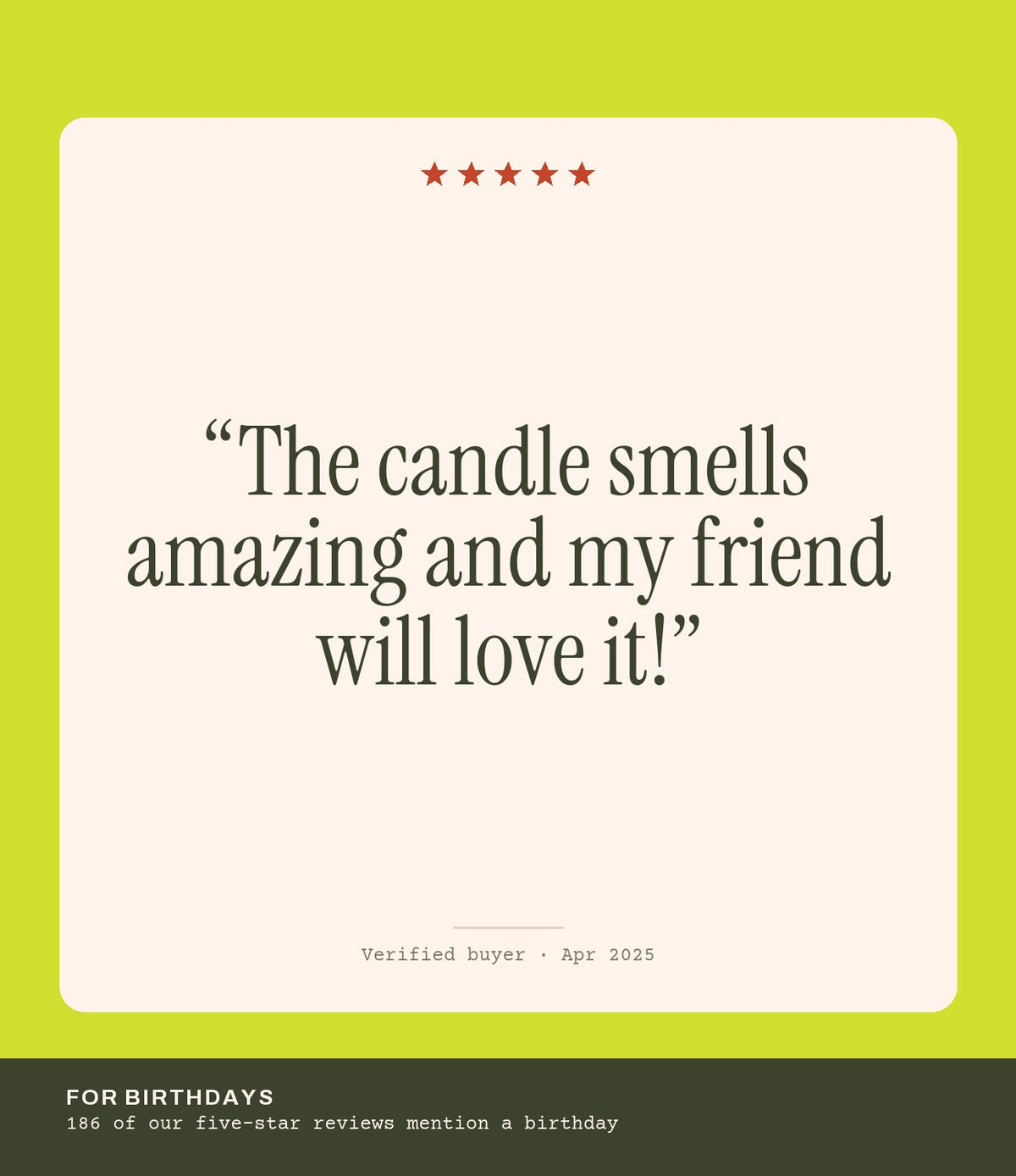 Verified buyer review: The candle smells amazing and my friend will love it!