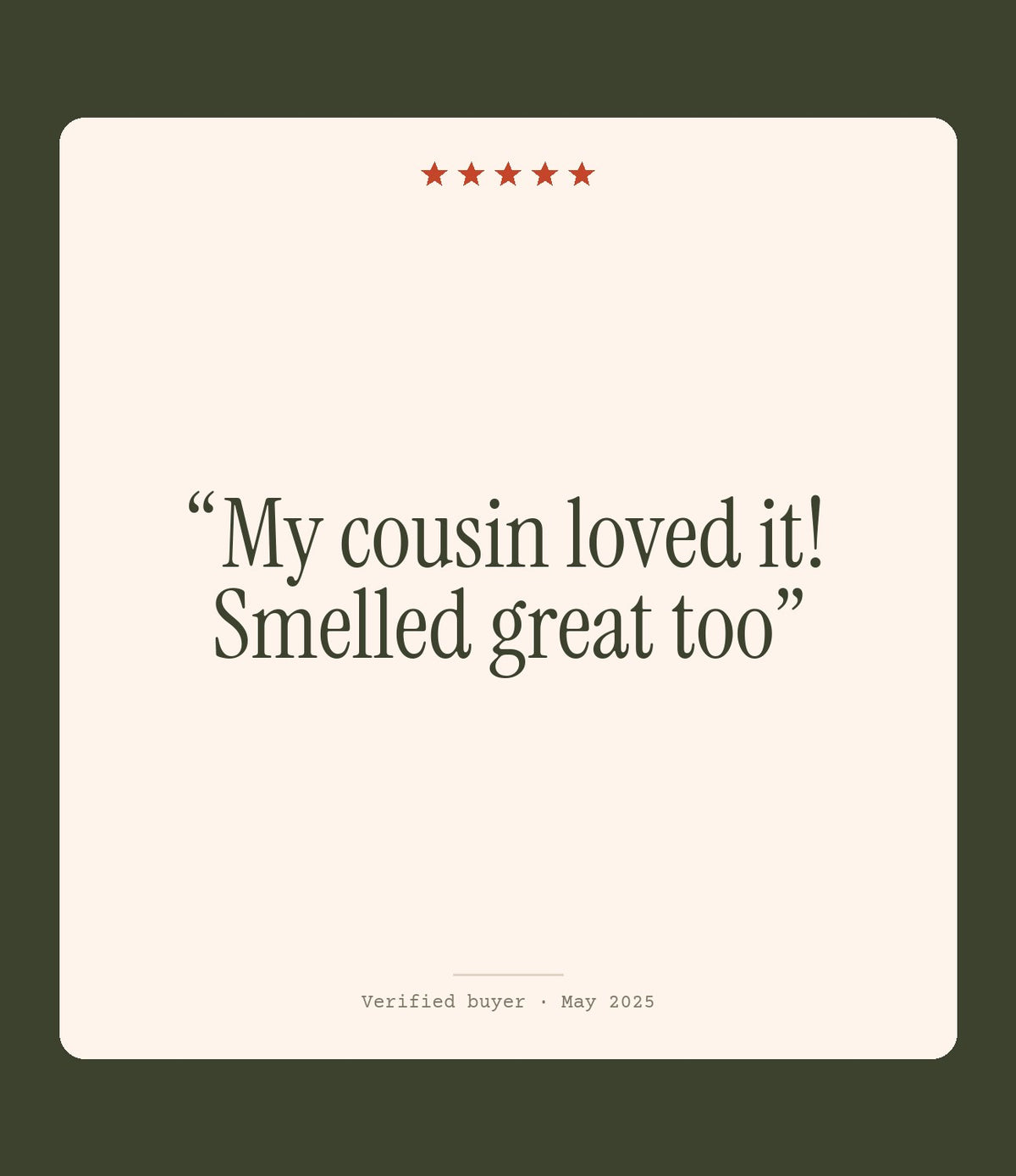 Verified buyer review: My cousin loved it! Smelled great too