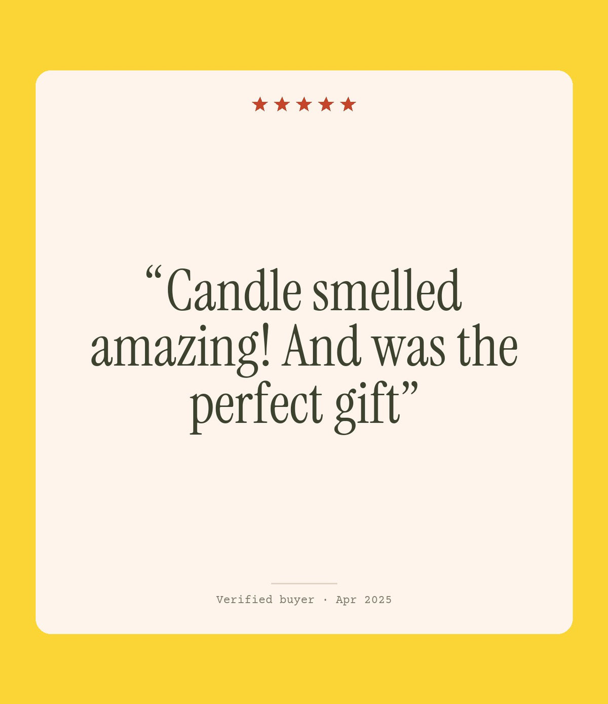 Verified buyer review: Candle smelled amazing! And was the perfect gift