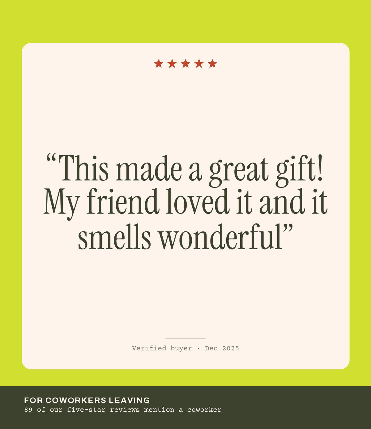 Verified buyer review: This made a great gift! My friend loved it and it smells wonderful