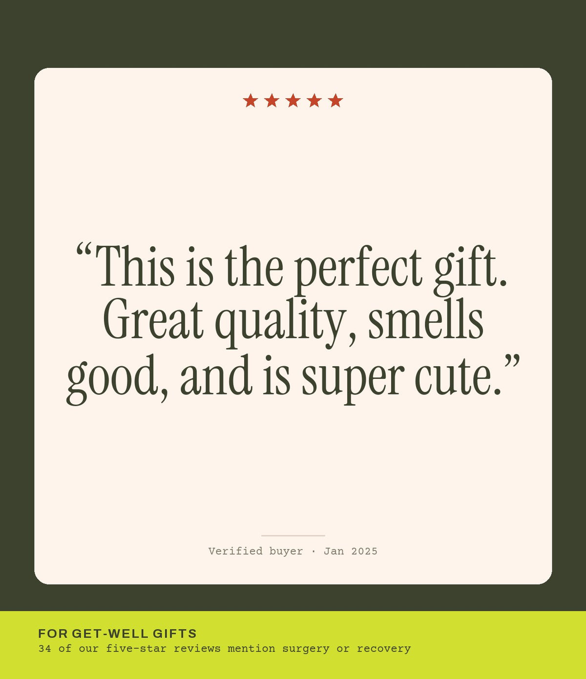 Verified buyer review: This is the perfect gift. Great quality, smells good, and is super cute.