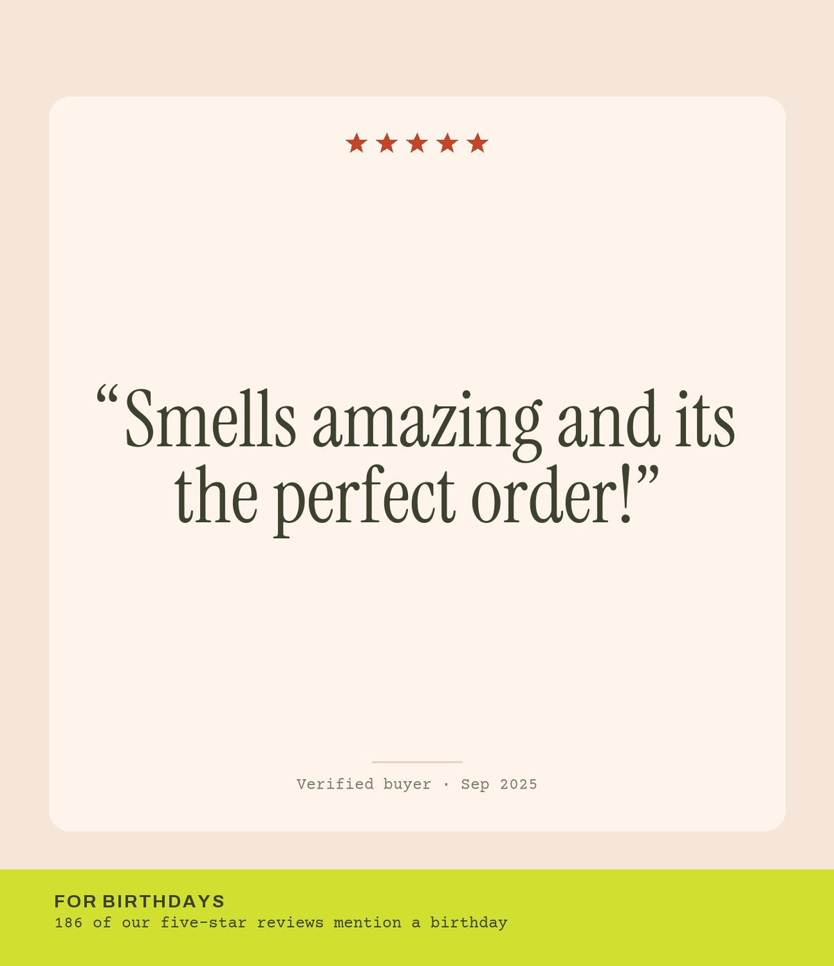 Verified buyer review: Smells amazing and its the perfect order!
