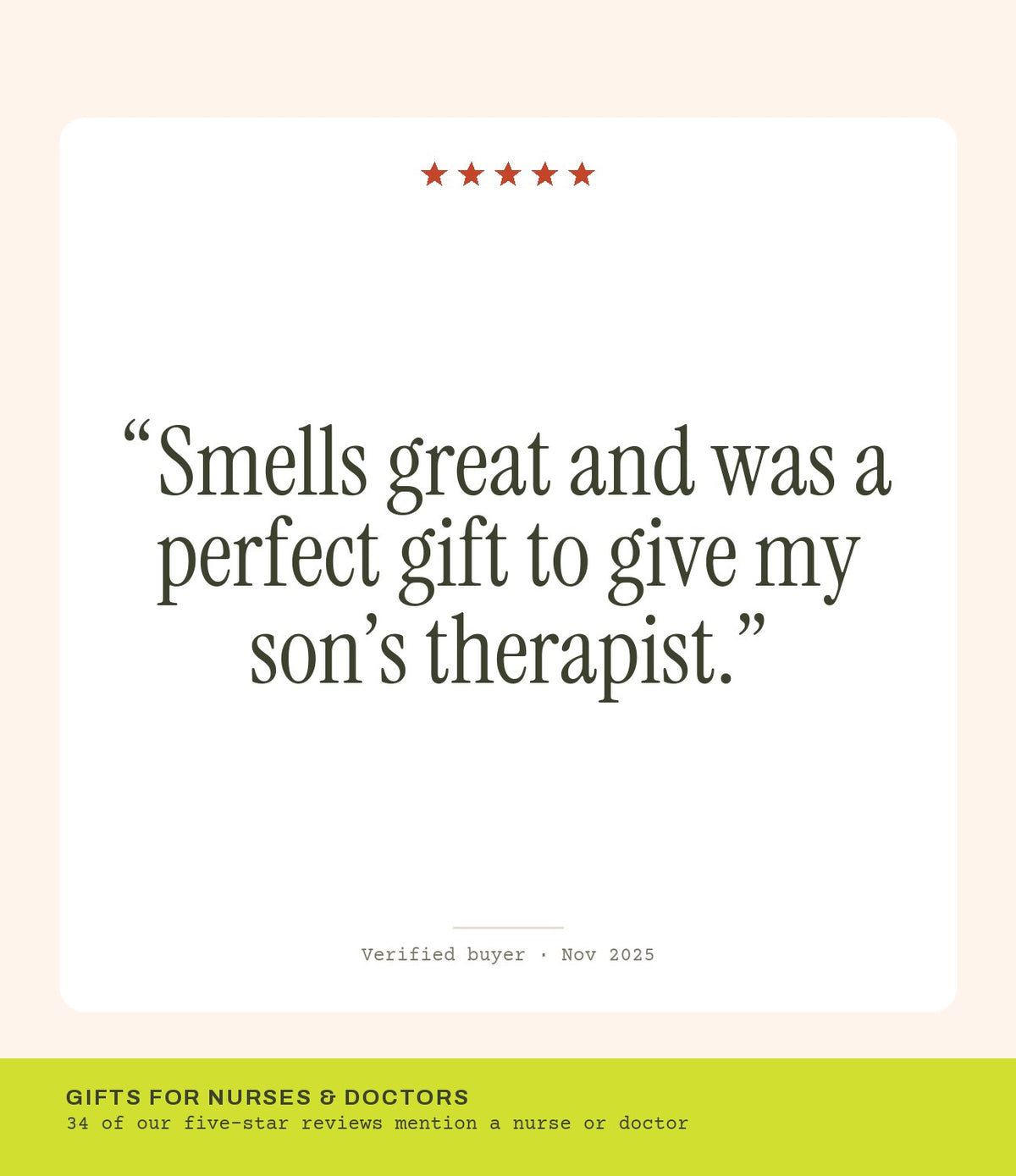 Verified buyer review: Smells great and was a perfect gift to give my son’s therapist.