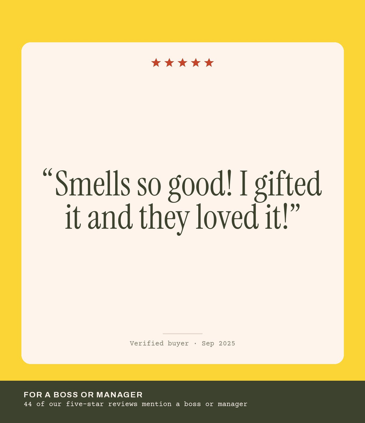 Verified buyer review: Smells so good! I gifted it and they loved it!