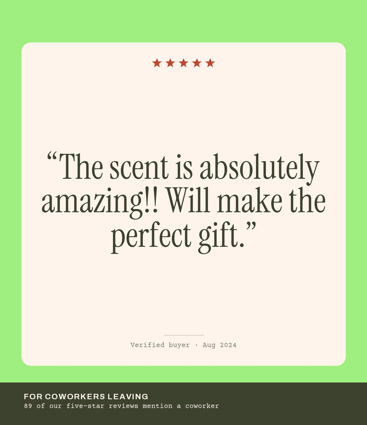 Verified buyer review: The scent is absolutely amazing!! Will make the perfect gift.