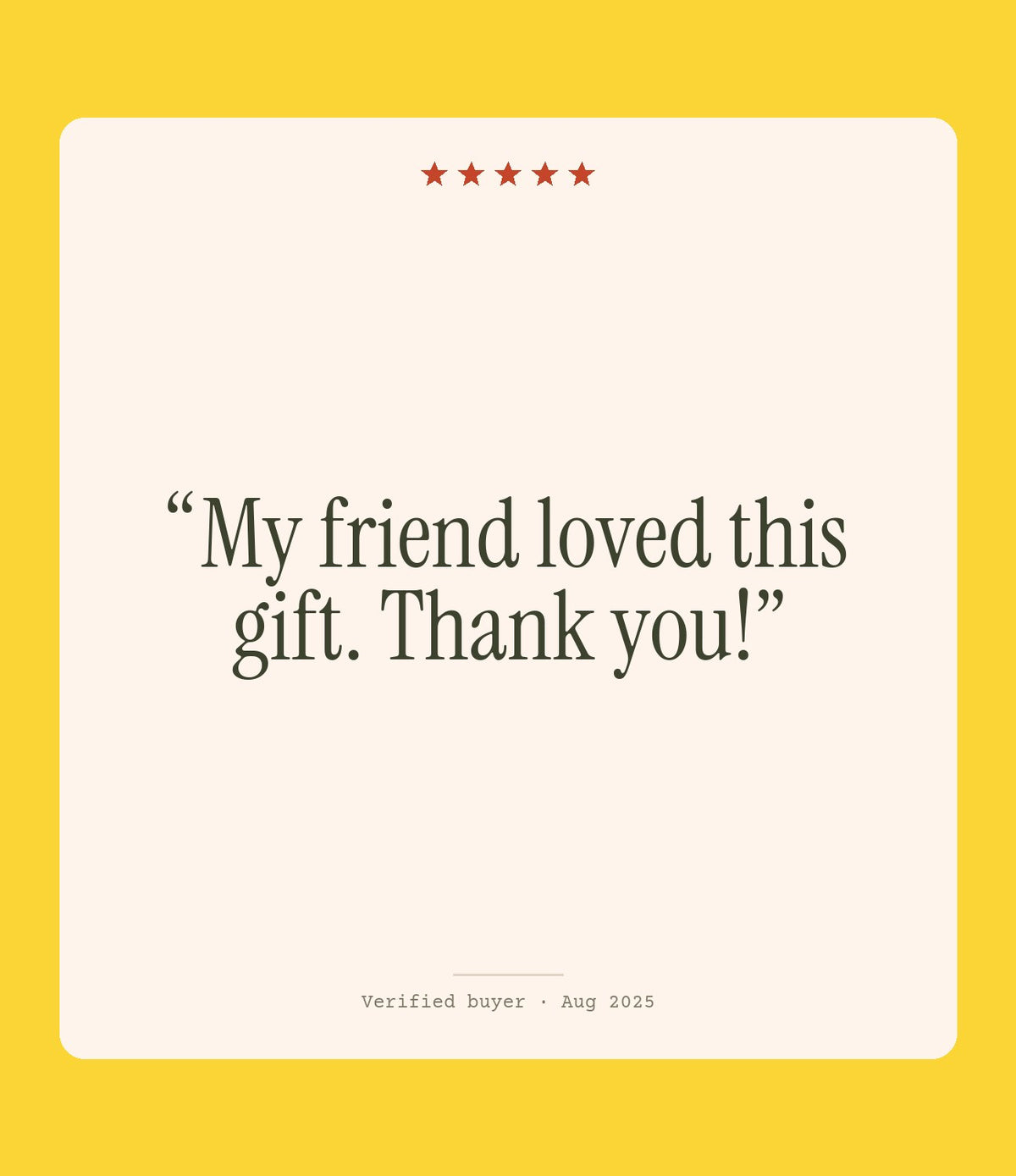 Verified buyer review: My friend loved this gift. Thank you!