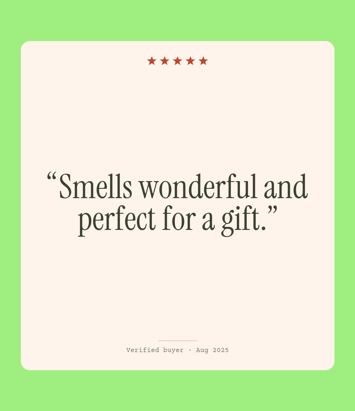Verified buyer review: Smells wonderful and perfect for a gift.