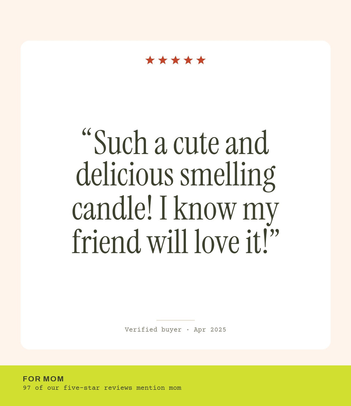 Verified buyer review: Such a cute and delicious smelling candle! I know my friend will love it!