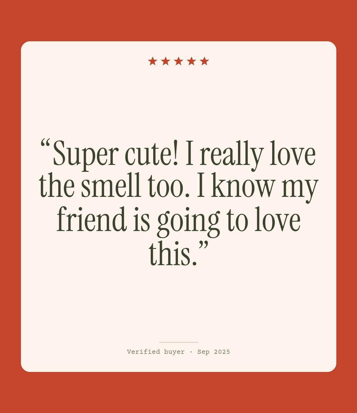 Verified buyer review: Super cute! I really love the smell too. I know my friend is going to love this.