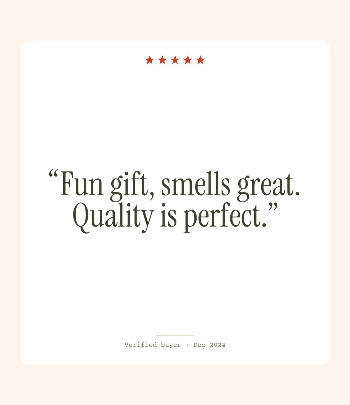 Verified buyer review: Fun gift, smells great. Quality is perfect.