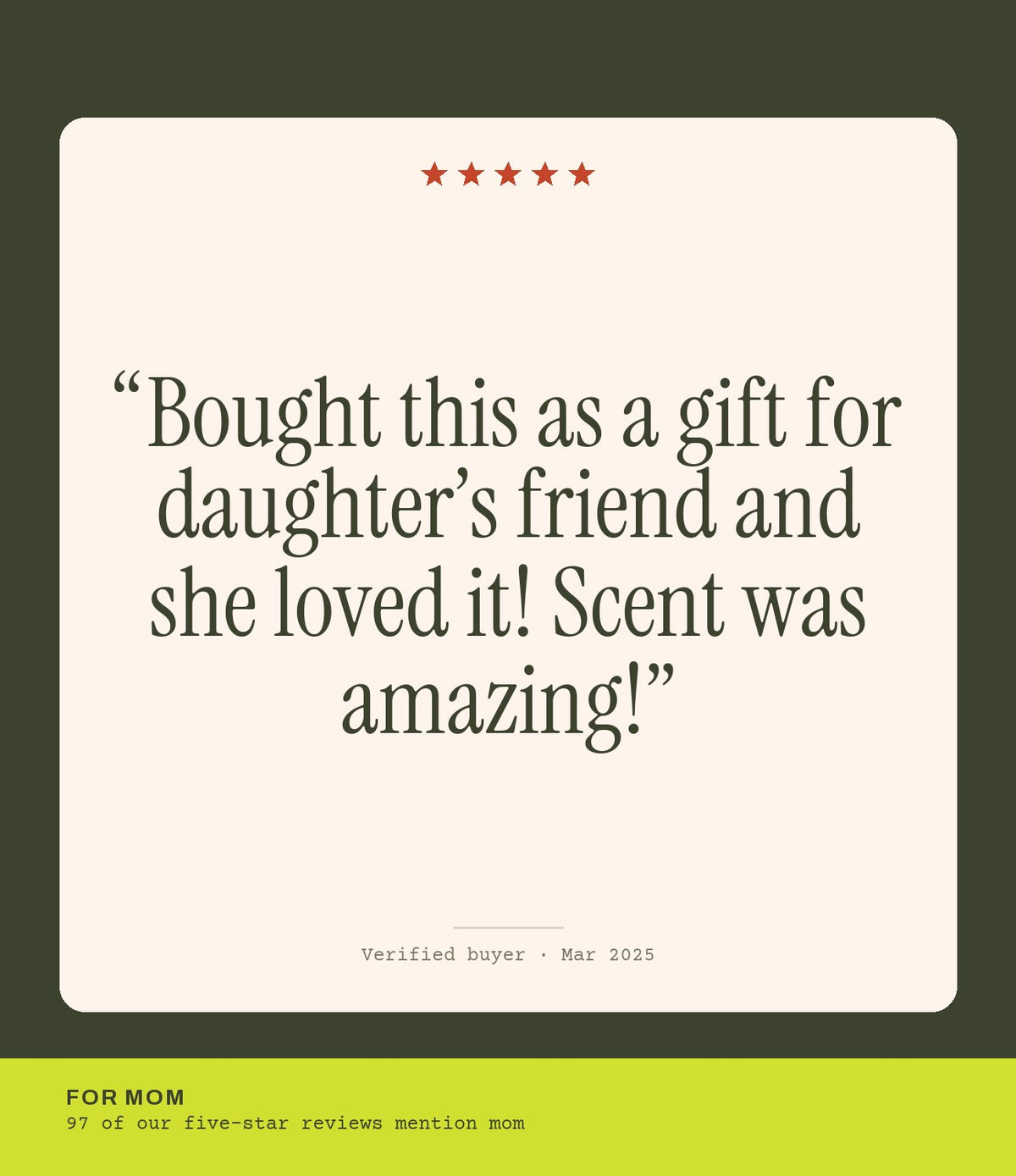 Verified buyer review: Bought this as a gift for daughter’s friend and she loved it! Scent was amazing!