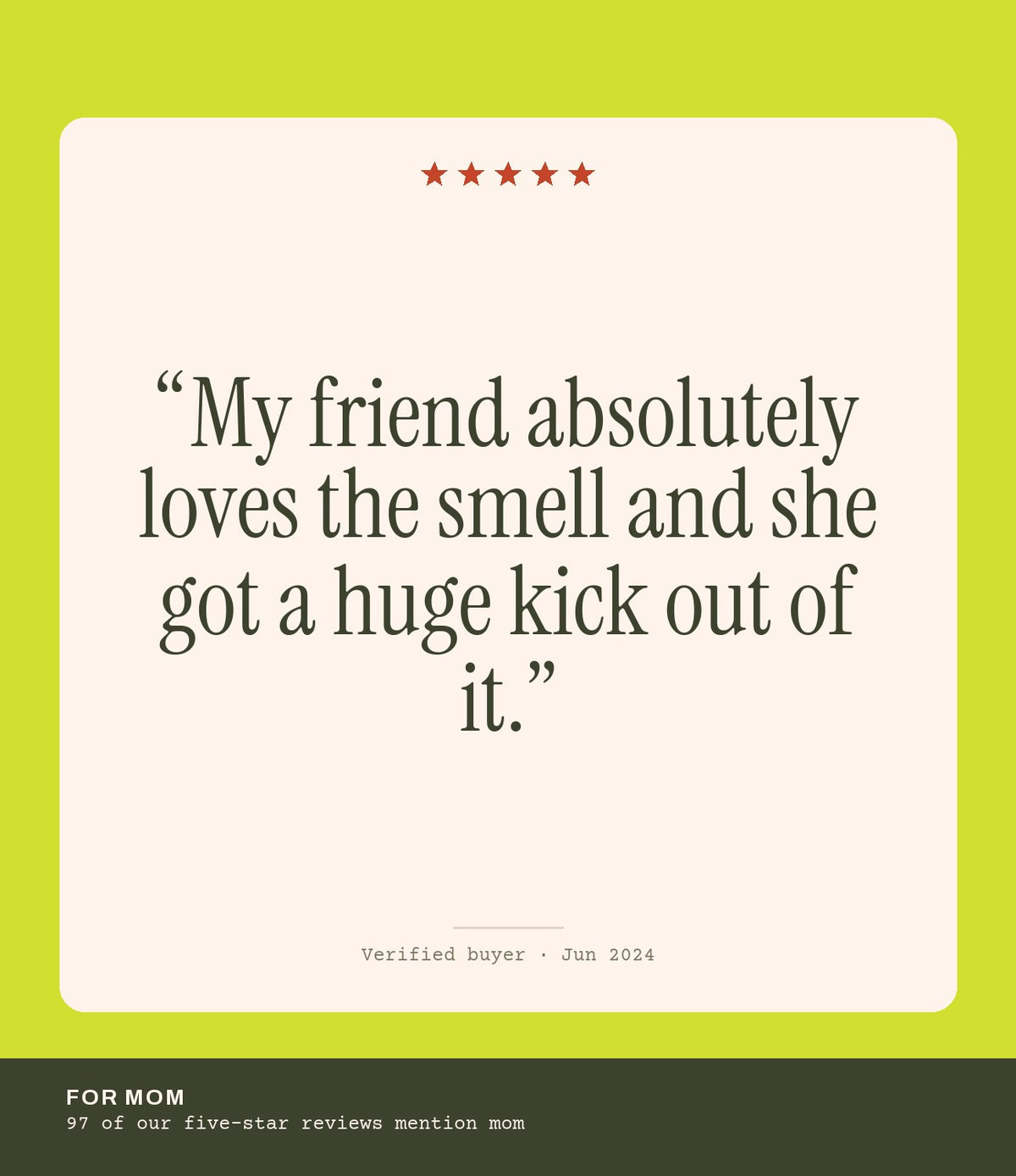Verified buyer review: My friend absolutely loves the smell and she got a huge kick out of it.