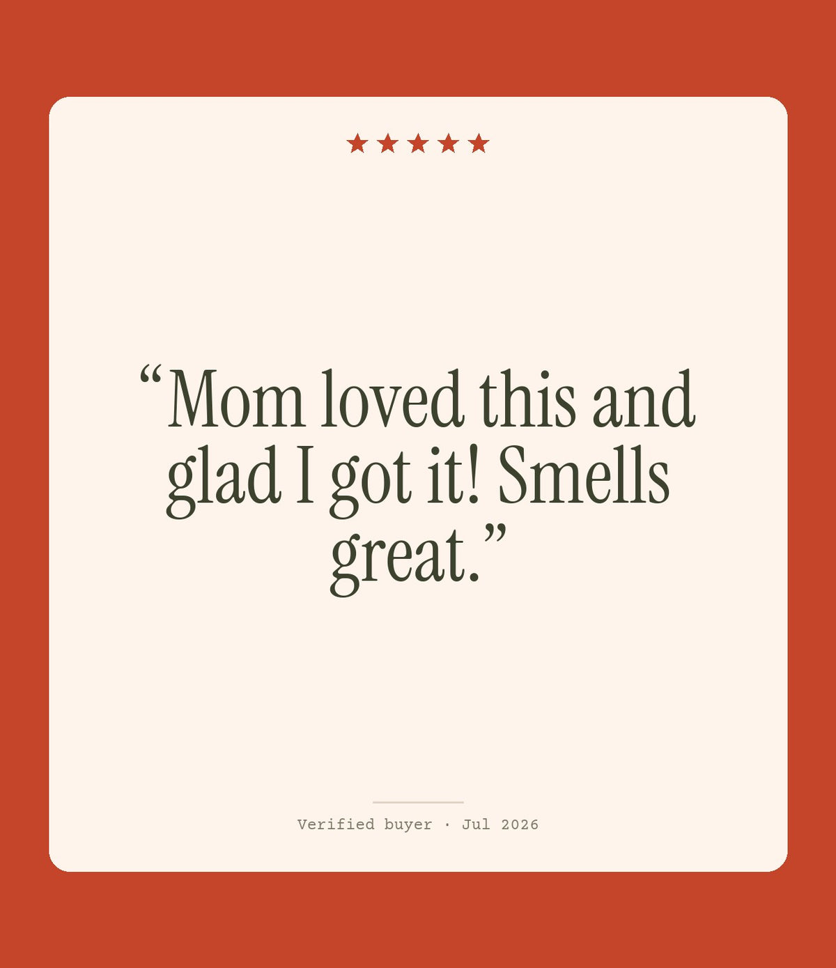 Verified buyer review: Mom loved this and glad I got it! Smells great.