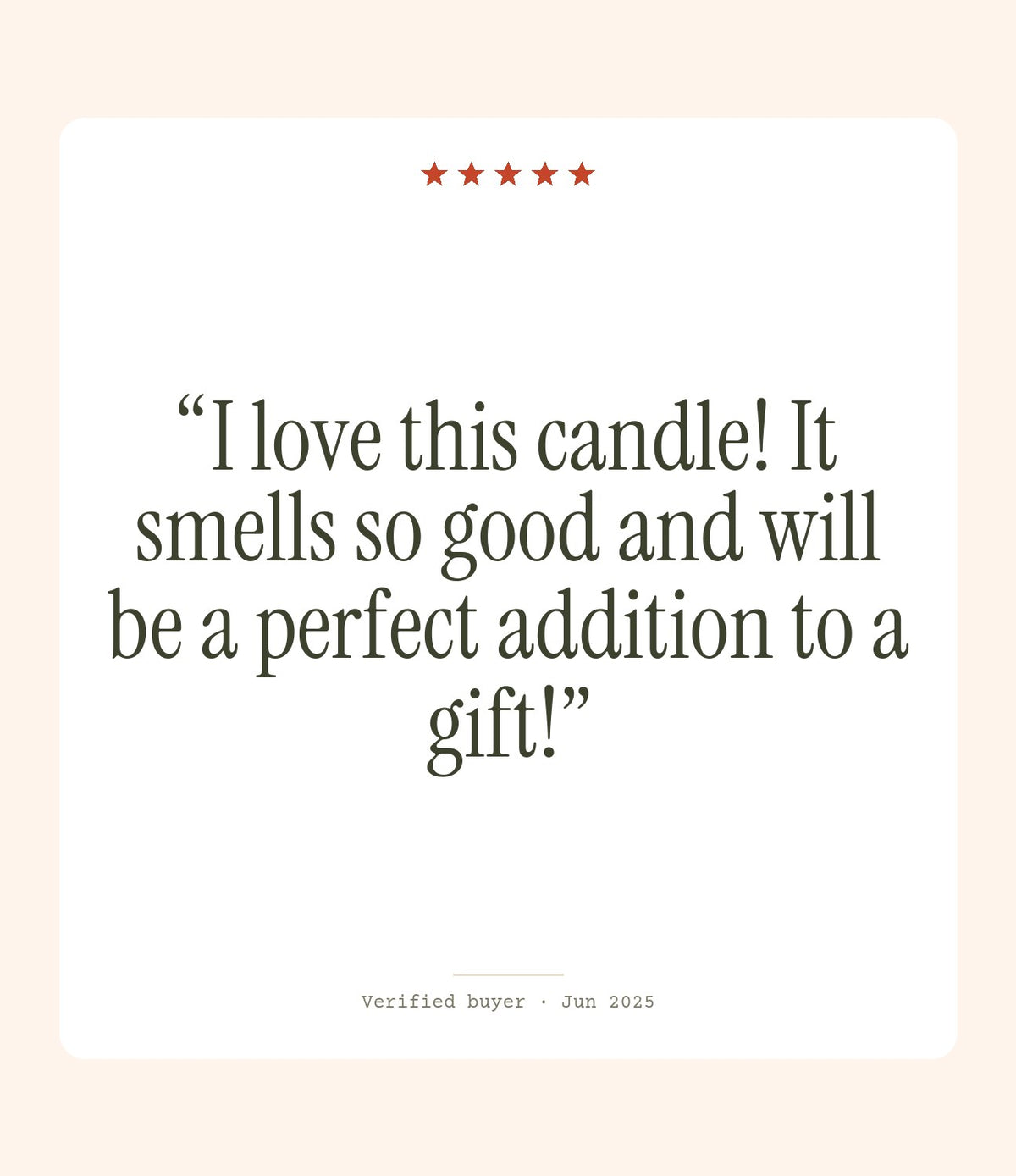 Verified buyer review: I love this candle! It smells so good and will be a perfect addition to a gift!