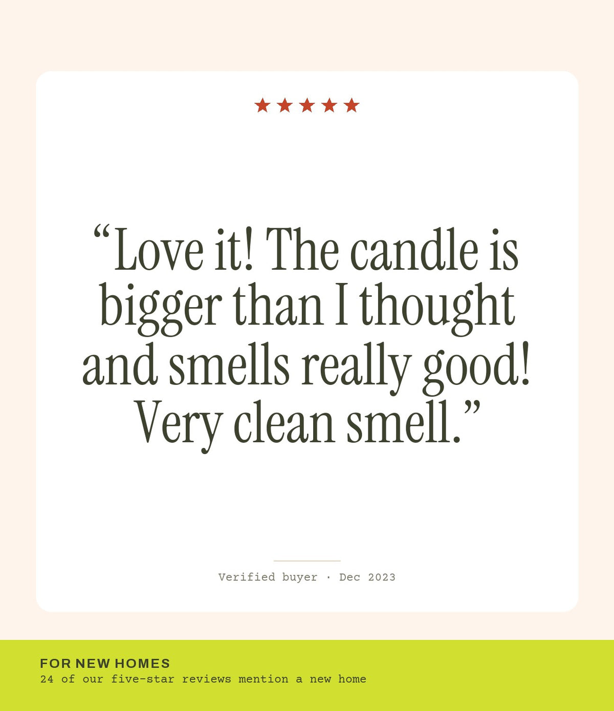 Verified buyer review: Love it! The candle is bigger than I thought and smells really good! Very clean smell.