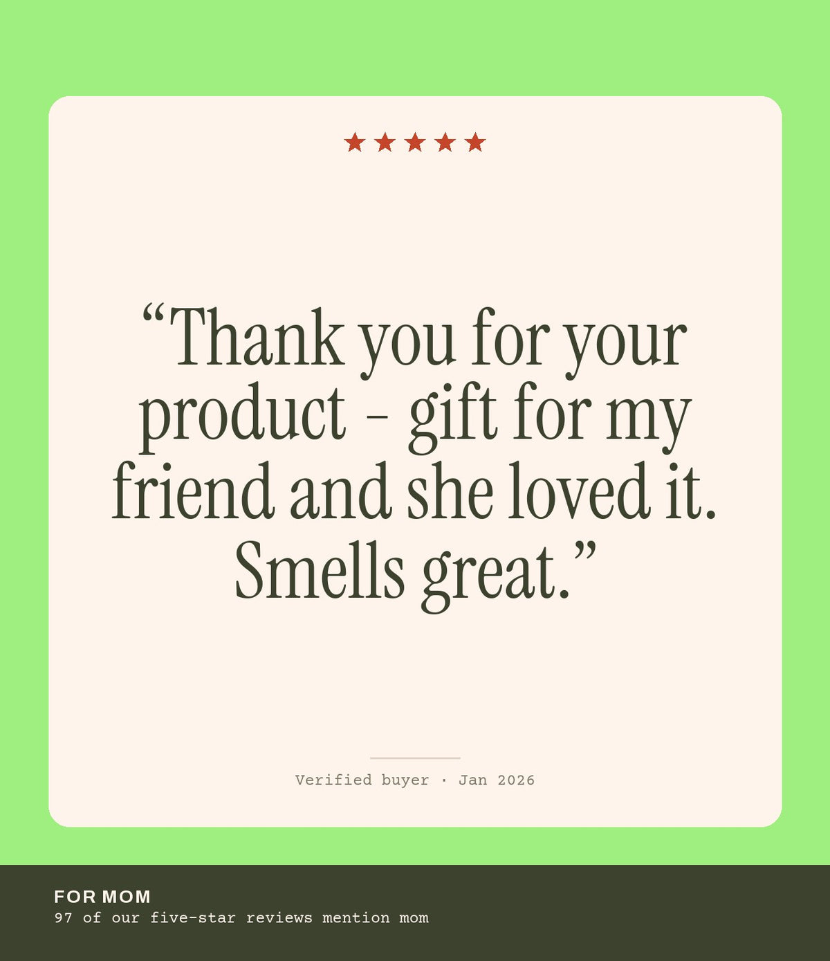 Verified buyer review: Thank you for your product - gift for my friend and she loved it. Smells great.