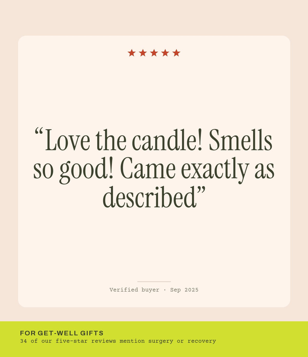 Verified buyer review: Love the candle! Smells so good! Came exactly as described
