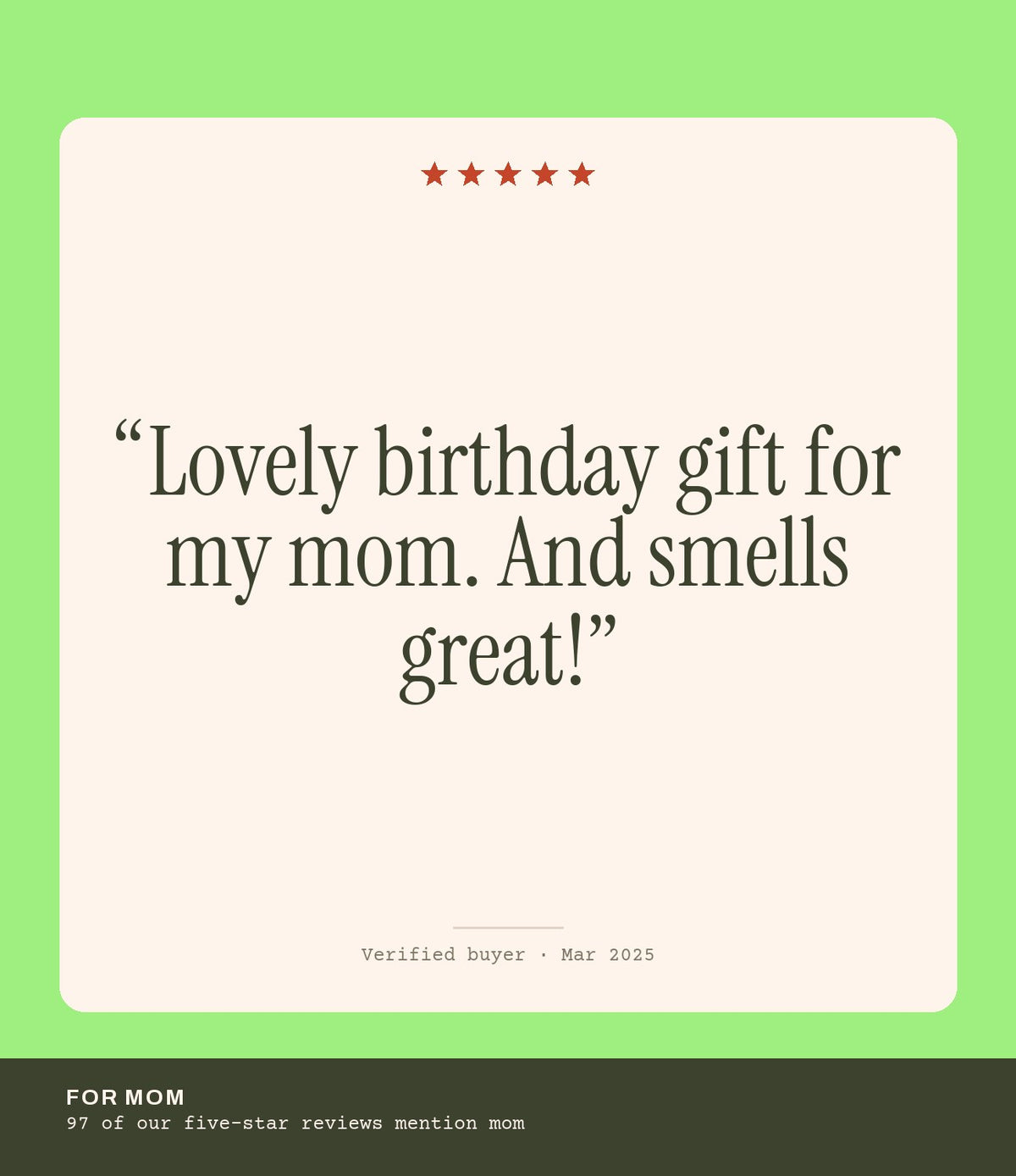 Verified buyer review: Lovely birthday gift for my mom. And smells great!