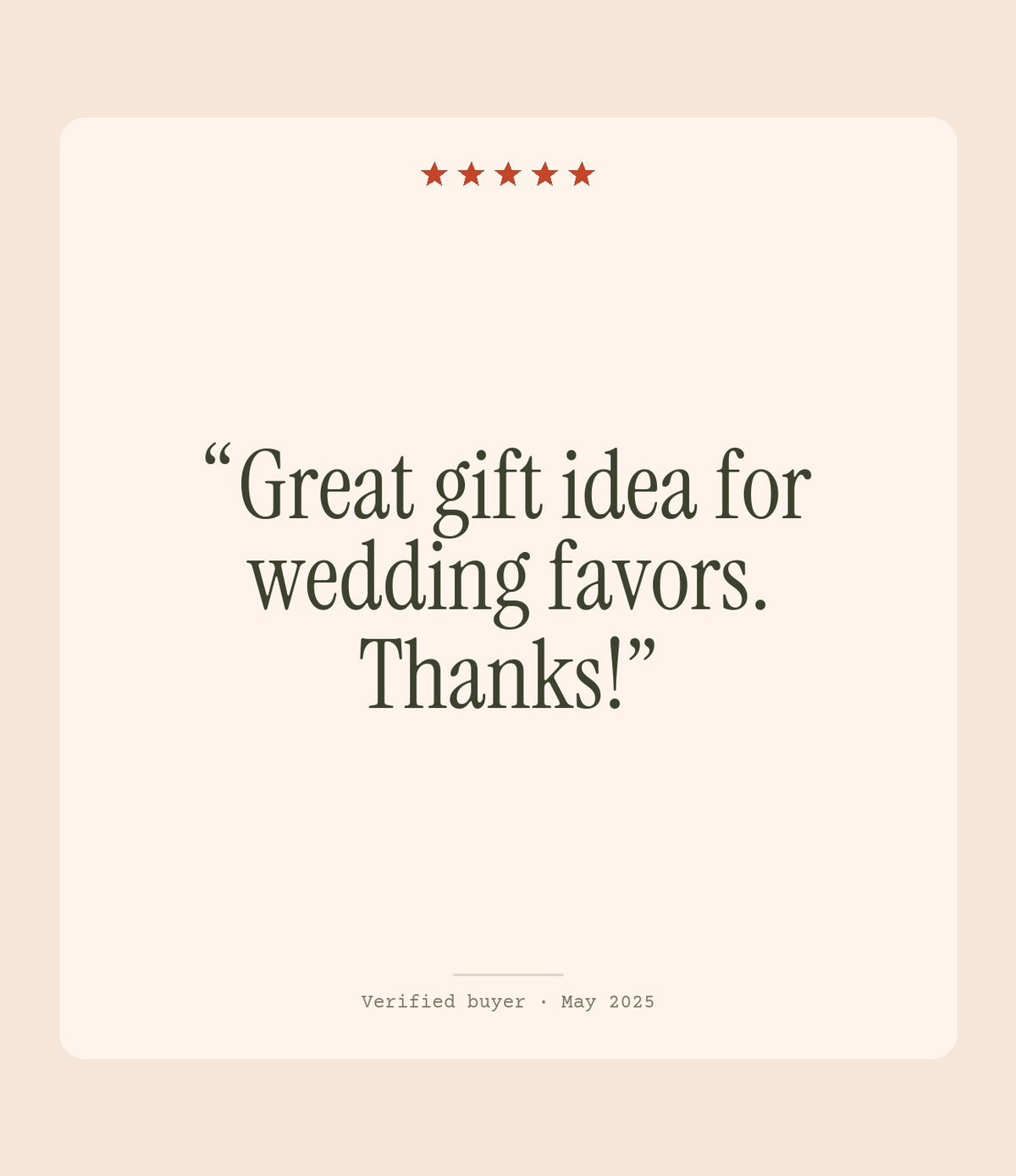 Verified buyer review: Great gift idea for wedding favors. Thanks!